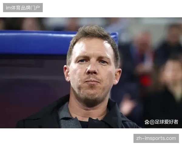 纳格尔斯曼提升德国队防守纪律性，预选赛阶段防线稳定性显著增强